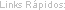 Links Rápidos